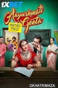 Aayushmati Geeta Matric Pass (2024) Bollywood Hindi Movie