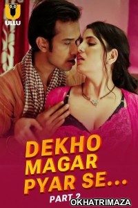 Dekho Magar Pyar Se (2025) Part 2 Ullu Hindi Hot Web Series