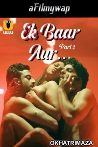 Ek Baar Aur (2024) Part 2 Ullu Hindi Hot Web Series