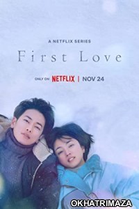 First Love (2022) Hindi Dubbed Season 1 Complete Show