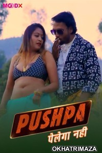 Pushpa Pelega Nahi (2025) MoodX Hindi Hot Web Series