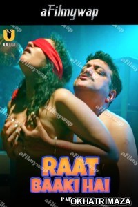 Raat Baaki Hai (2024) Part 2 ULLU Hindi Hot Web Series