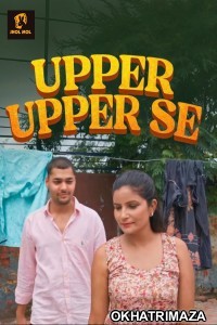 Upper Upper Se (2025) S01 Part 1 Jholmol Hindi Hot Web Series